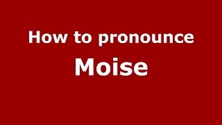 How to pronounce Moise