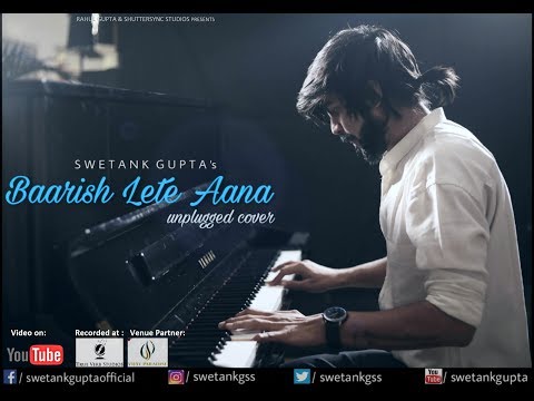 Baarish Lete Aana unplugged cover by Swetank Gupta