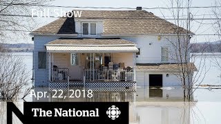 The National for April 22 2019  —  Quebec floodi