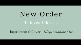New Order - Thieves Like Us - Instrumental Cover - Kleptomaniac Mix