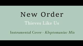 New Order - Thieves Like Us - Instrumental Cover - Kleptomaniac Mix