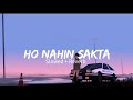 Ho Nahin Sakta | Udit Narayan | Slowed + Reverb | MrMelody