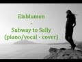 Eisblumen - Subway to Sally (Piano/Vocal Cover ...