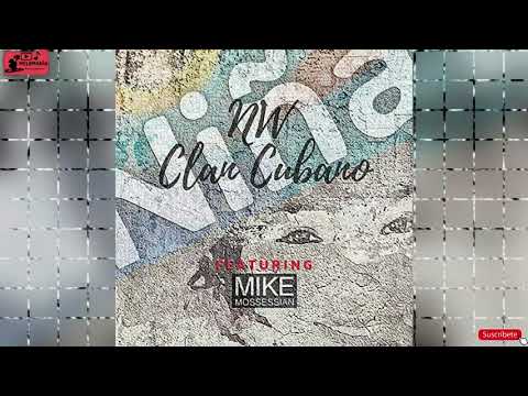 NIÑA - NW CLAN CUBANO FEAT MIKE MOSSESSIAN (AUDIOHQ) 2021