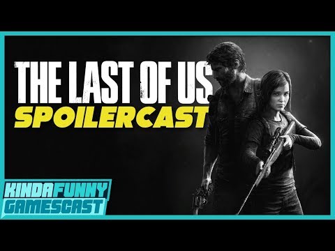 The Last of Us Spoilercast - Kinda Funny Gamescast Ep. 23