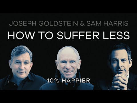 How To Suffer Less | Joseph Goldstein & Sam Harris