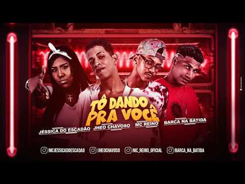 MC REINO , JHEO CHAVOSO, BARCA NA BATIDA MC JESSICA  DO ESCADÃO -  to dando pra você
