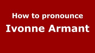 How to pronounce Ivonne Armant