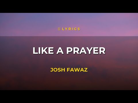 Like A Prayer - Josh Fawaz | Lyrics 🎵