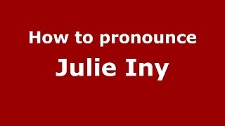 How to pronounce Julie Iny