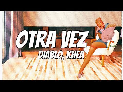 Diablo, KHEA - Otra Vez (Letra/Lyrics)