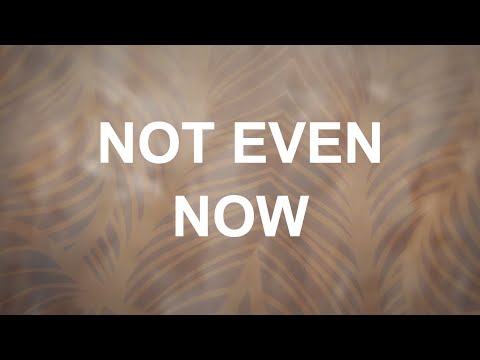 Thumbnail for Not Even Now  video