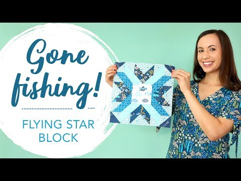HOW TO MAKE A “FLYING STAR” QUILT BLOCK TUTORIAL - GONE FISHING WITH CATCH AND RELEASE