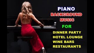 Background Music Piano for Dinner Party, Dinner Music, Hotel, Lounge, Wine Bar, background music