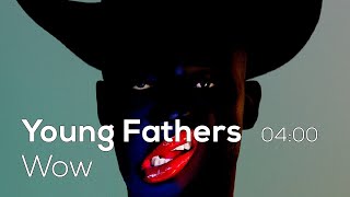 Young Fathers  - Wow