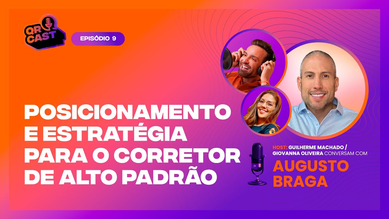 009 - POSICIONAMENTO E ESTRATÉGIA PARA O CORRETOR DE ALTO PADRÃO COM AUGUSTO BRAGA  | QR CAST