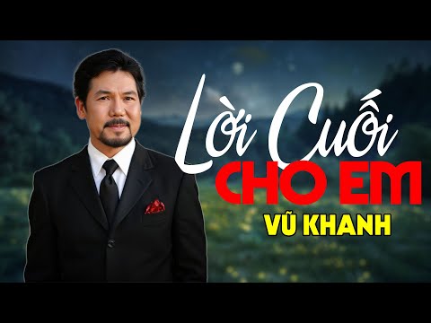 VŨ KHANH - Những Bài Tình Ca Hay Nhất Sự Nghiệp - Lời Cuối Cho Em, Chiều Nay Vắng Em
