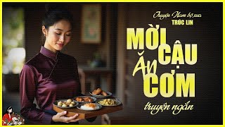 MỜI CẬU ĂN CƠM |Truyện làng quê Nam bộ xưa Trúc Lin| KÊNH CÔ TRINH
