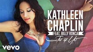 Kathleen Chaplin - Tu y Yo Feat. Billy Ronca