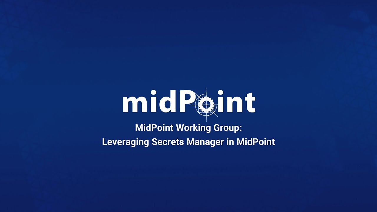 MidPoint Working Group: Leveraging Secrets Manager in MidPoint