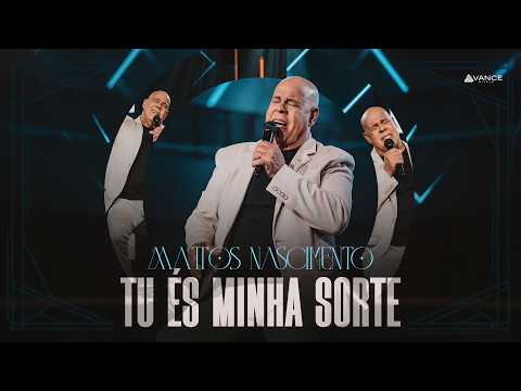 Mattos Nascimento - Tu És Minha Sorte (Clipe Oficial)