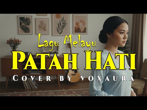 Patah Hati - Cover Lagu Melayu By Voxaura
