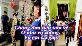 Chồng đưa tiểu tam vềỞ như vợ chồng. Vợ gọi c.a gấp.