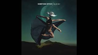 Something Witchy - BLUE SKY (OFFICIAL AUDIO)