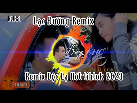 Lạc Đường Remix(phạm trưởng)Hót tiktok 2023 Bản Full . điều em đã từng nói// DJ RCK81