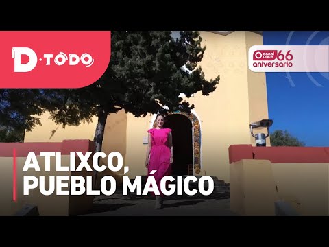 D Todo - Atlixco, pueblo mágico (07/03/2025)