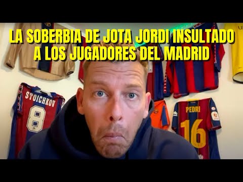 LA SOBERBIA DE JOTA JORDI INSULTANDO A LOS JUGADORES DEL MADRID