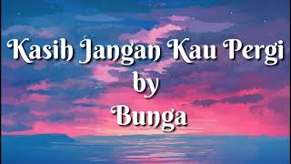 Download lagu Kasih Jangan Kau Pergi - Bunga ( lirik ) mp3