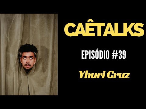 CaêTalks #39 - Yhuri Cruz