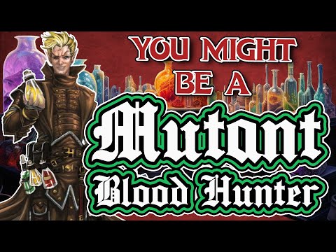 You Might Be a Mutant | Blood Hunter Subclass Guide for DND 5e (2014)