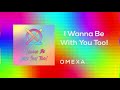Omexa I Wanna Be With You Too