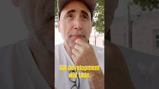 Developers! GUI development will fade! #unclestef #webdeveloper