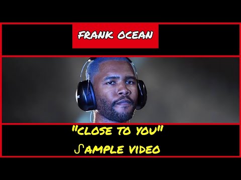 ᔑample Video: Close To You by Frank Ocean (2016)