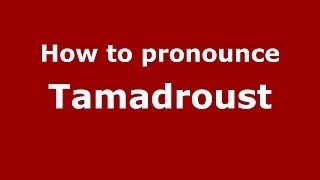 How to pronounce Tamadroust