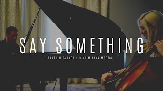Caitlin Tarver & Max Mross - Say Something (Cello/Piano Cover)