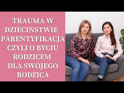 Trauma w dzieciństwie cz  II   o zjawisku parentyfikacji czyli o byciu rodzicem dla swojego rodzica