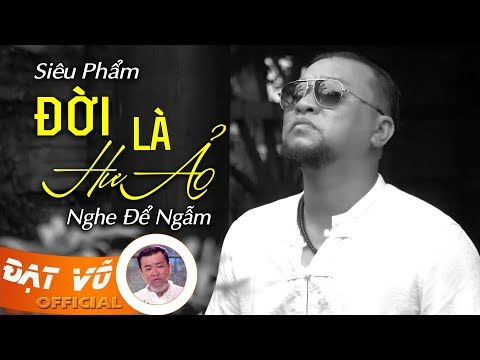 Đạt Võ Mới Nhất - Siêu Phẩm ĐỜI LÀ HƯ ẢO Nghe Để NgẫmTình Khúc Chọn Lọc Để Đời Mới Đét