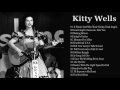 Kitty Wells Greatest Hits Collection || The Very Best of Kitty Wells