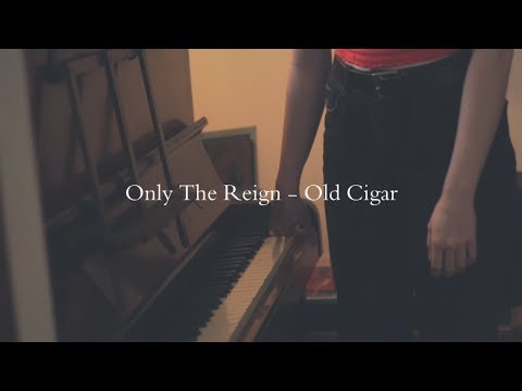 Only The Reign -  Old Cigar (Official Video)