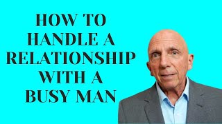 How to Handle a Relationship with a Busy Man | Paul Friedman
