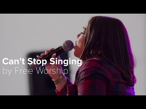 CANT STOP SINGING- Free Worship