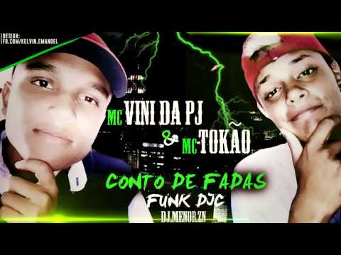 MC VINI DA PJ E MC TOKÃO - CONTO DE FADAS - [ DJ MENOR ZN PRODUÇÕES ]  LANÇAMENTO 2014 - FUNK DJC