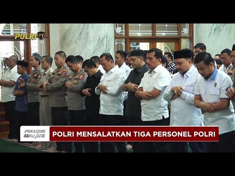 PRESISI UPDATE: POLRI GELAR SALAT GAIB, DOAKAN 3 PERSONEL YANG GUGUR DALAM TUGAS 18/03/2025 19.00