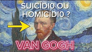QUEM M@TOU VAN GOGH ? SUICIDE OR HOMICIDE ?
