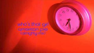who's that girl - american pie (almighty mix)