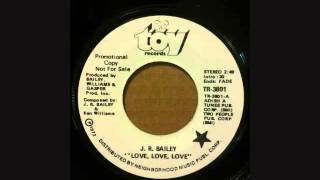 J R  BAILEY  LOVE LOVE LOVE